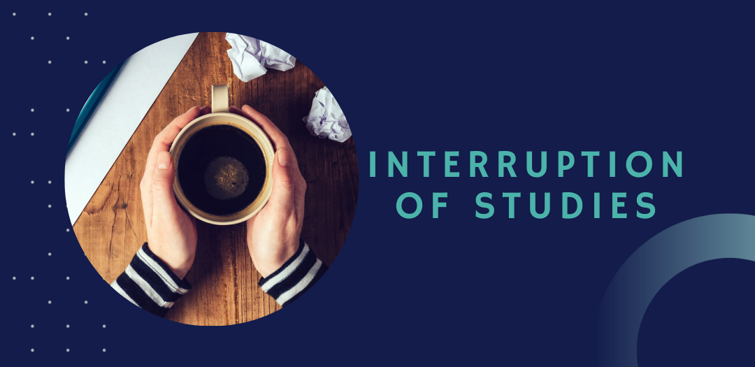 Advice on applying for an interruption of studies.
