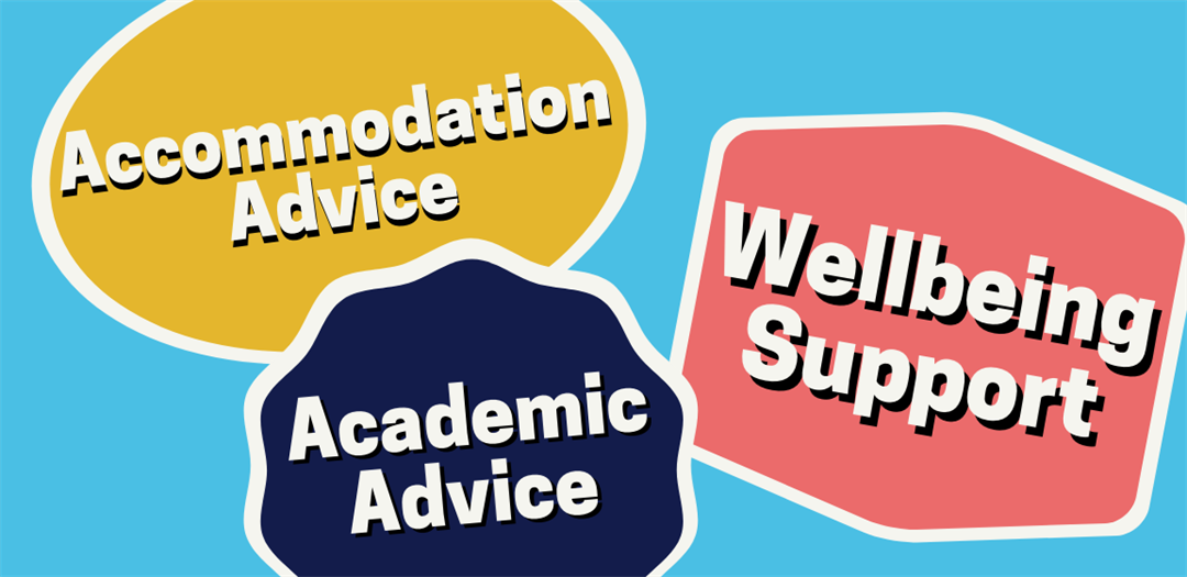 We cover a variety of academic and welfare topics ranging from support with Academic Appeal and Extenuating Circumstance applications to providing financial assistance via the Crisis Fund.