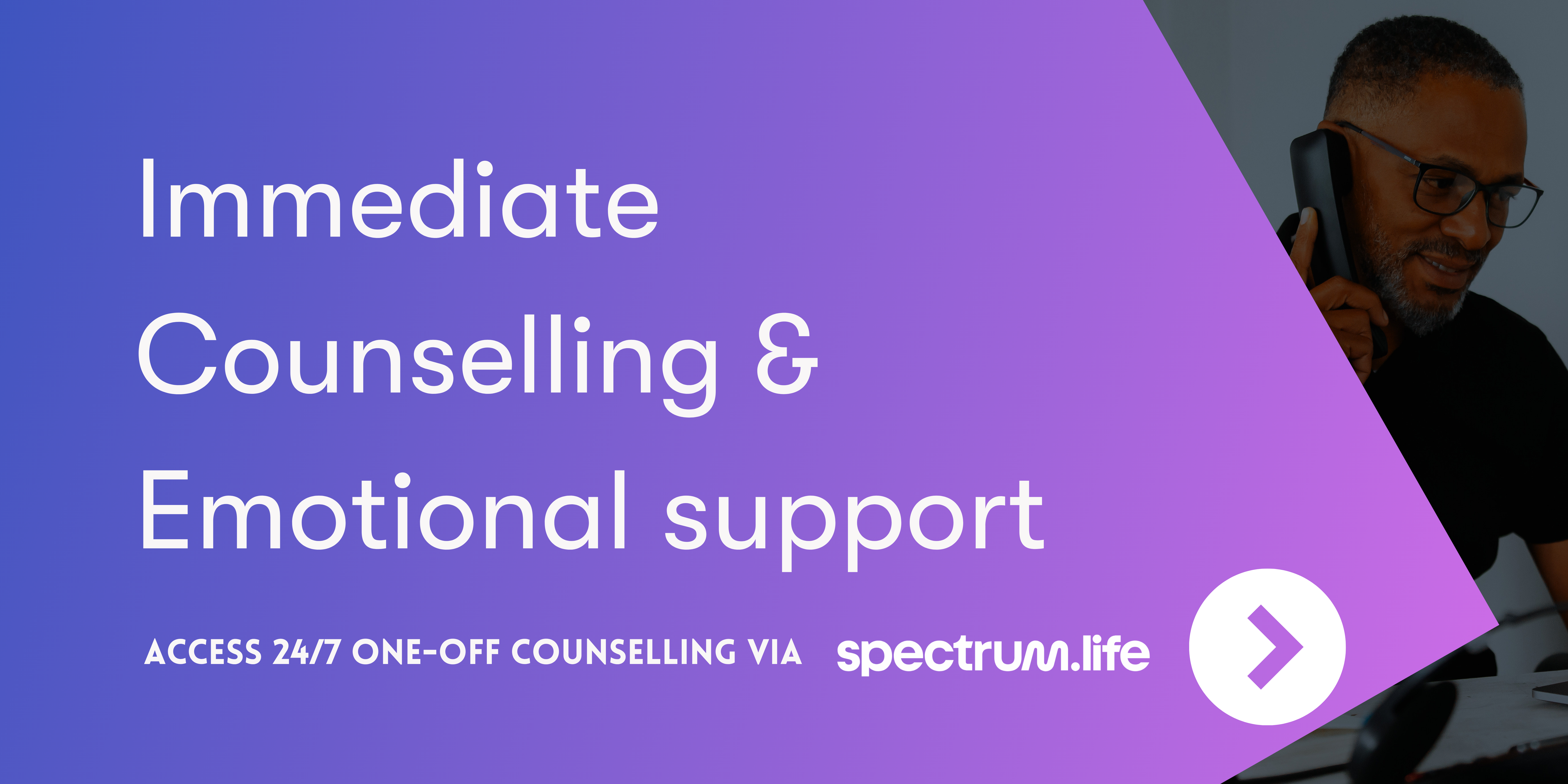 Immediate Counselling &amp; Emotional Support - Access 24/7 one-off immediate counselling support from Spectrum.Life